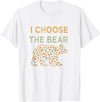 I Choose the Bear T-Shirt - White