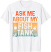Funny Aquarium Gift Fish Tank Accessories & Stuff Funny Fish Tank Art for Men Women Fish Tank Aquarium Lover T-Shirt - White