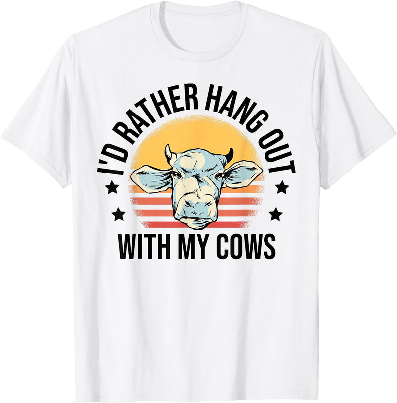Cow Gift For Men Animal Farmer Cow Lover I'd Rather Hang Out With My Cows Animal Farming Cow Farmer T-Shirt - White