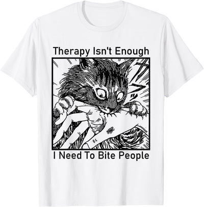 Therapy Isn't Enough I Need to Bite People Cat Therapy Isn't Enough I Need to Bite People Meme Cat T-Shirt