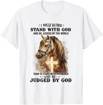 Horse Equestrian God Lovers Christainity Apparel Horse Equestrian I Would Rather Stand With God Than Judged T-Shirt