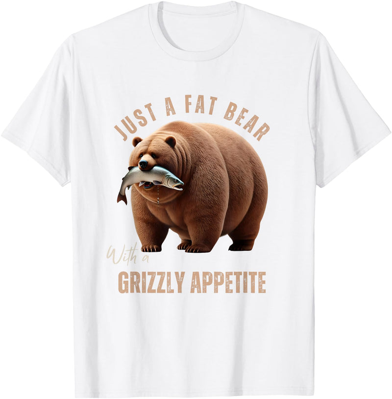 Just A Fat Bear With A Grizzly Appetite Fish Salmon T-Shirt - White