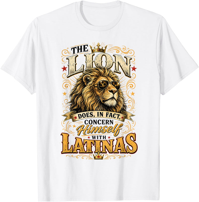 The Lion Concerns Himself Collection The Lion Does in Fact Concern Himself with Latinas Meme T-Shirt - White