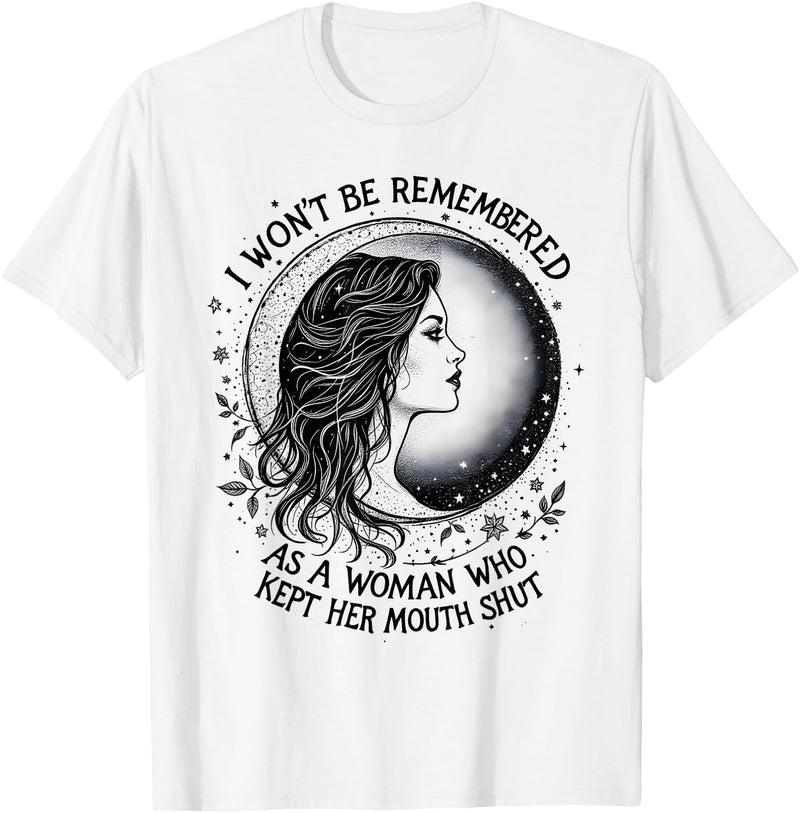 Cool Feminist Woman Designs I Won't Be Remembered As A Woman Who Kept Her Feminist T-Shirt - White