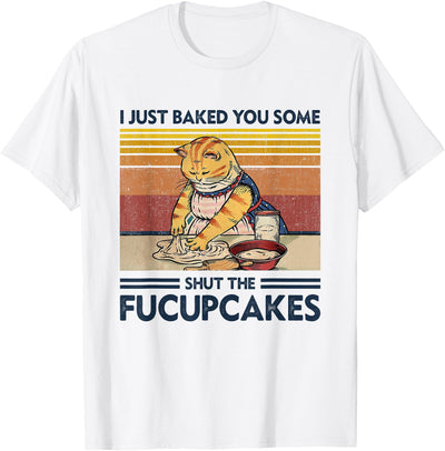 I Just Baked You Some Shut The Fucupcakes Cat Tees I Just Baked You Some Shut The Fucupcakes Retro Vintage Cat T-Shirt