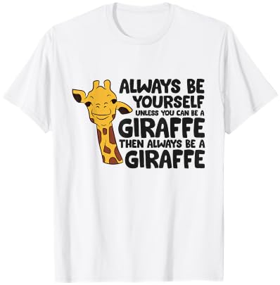 Always Be Yourself Unless You Can Be A Giraffe T-Shirt