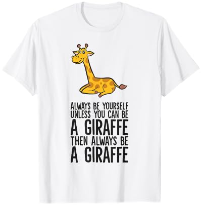 Always Be Yourself Unless You Can Be A Giraffe T-Shirt