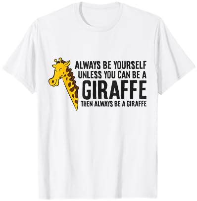 Always Be Yourself Unless You Can Be A Giraffe T-Shirt
