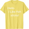Hello. I like fish sticks! cute T-Shirt - Lemon Yellow
