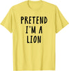 Funny Pretend Im A Lion Halloween Costume Co Pretend Im A Lion Costume Women Men Kids Halloween Costume T-Shirt - As Pictured