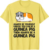 Funny Guinea Pig Lover Gifts Always Be Yourself Unless You Can Be A Guinea Pig T-Shirt - Lemon Yellow