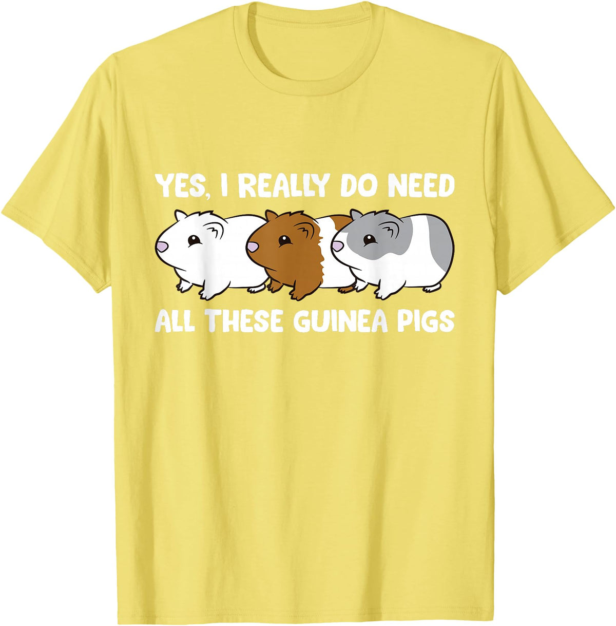 Funny Guinea Pig Lover Gifts Yes I Really Do Need All These Guinea Pigs T-Shirt - Lemon Yellow
