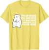 Arctic Polar Bear Tees And Gifts Polar Bears are Awesome Therefore I'm A Polar Bear T-Shirt - Lemon Yellow
