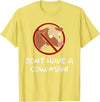 Don't Have A Cow. Man! Funny T-Shirt - Lemon Yellow