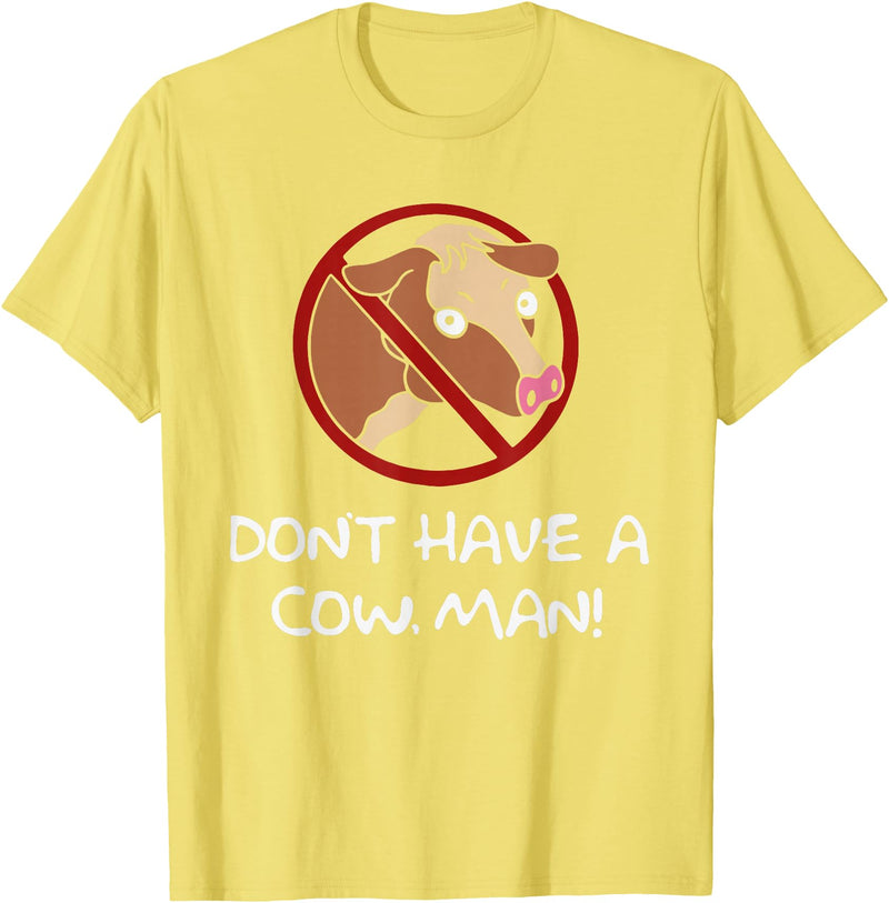 Don't Have A Cow. Man! Funny T-Shirt - Lemon Yellow