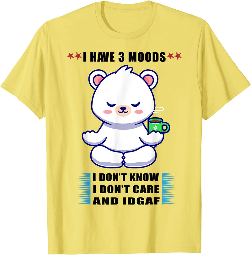 Funny Bear I Have 3 Moods Tee Shirt Bear I Have 3 Moods Idon't Know I Don't Care And Idgaf T-Shirt - Lemon Yellow