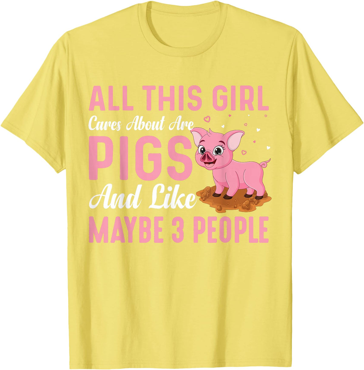 Funny Pig Farm Piggy Farmer Farming Gifts DAIMMER All This Girl Cares About Are Pigs And Like Maybe 3 People T-Shirt - Lemon Yellow