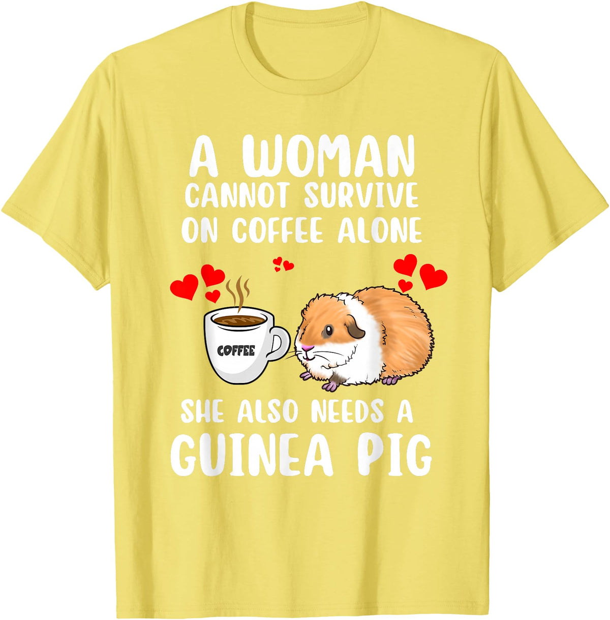 Cute & Funny Guinea Pig Pet Lovers Outfit Present Woman Cannot Survive On Coffee Alone She Needs A Guinea Pig T-Shirt - Lemon Yellow