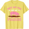 Funny Pig Farm Piggy Farmer Farming Gifts DAIMMER Not My Pig Not My Farm T-Shirt - Lemon Yellow