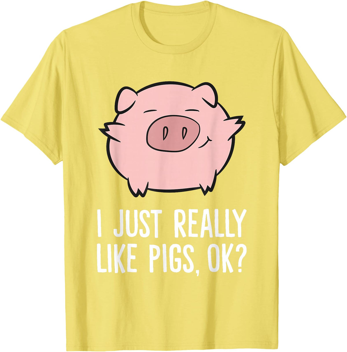 Funny Pigs Gifts And Pig Farmer Apparels Pigs Lover I Just Really Like Pigs, OK? Cute Pigs T-Shirt - Lemon Yellow