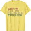 Im Sorry For What I Said While Working Cows Funny Herding T-Shirt - Lemon Yellow