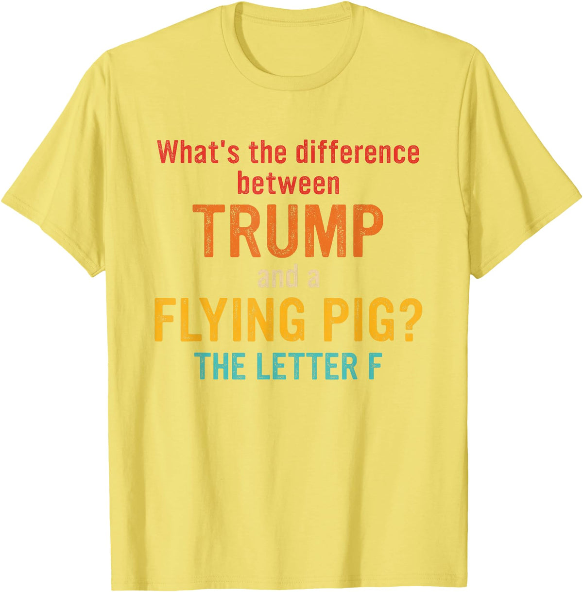 What's The Difference Between Trump & Flying Pig? What's The Difference Between Trump and A Flying Pig? T-Shirt - Lemon Yellow
