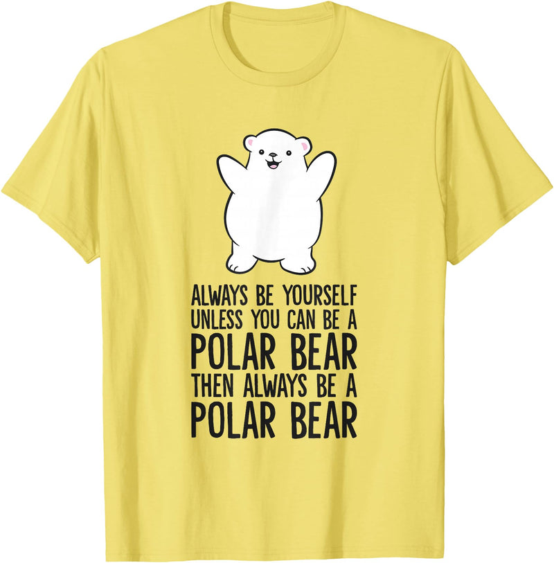 Arctic Polar Bear Tees And Gifts Always Be Yourself Unless You Can Be A Polar Bear T-Shirt - Lemon Yellow