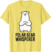 Cute Polar Bear Gifts And Tees Polar Bear Whisperer T-Shirt - Lemon Yellow