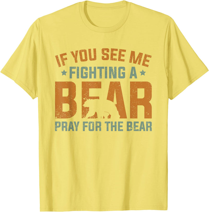 Cool Outdoor Enthusiasts Stuff If You See Me Fighting A Bear - Pray For The Bear T-Shirt - Lemon Yellow