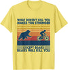What Doesn't Kill You Makes You Stronger Except Bears T-Shirt - Lemon Yellow