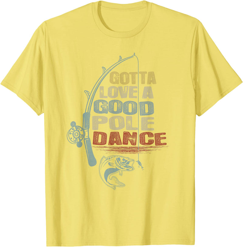 Funny Fishing Shirt Ideas for Men and Women Vintage Funny Gotta Love a Good Pole Dance Fishing T-Shirt - Lemon Yellow