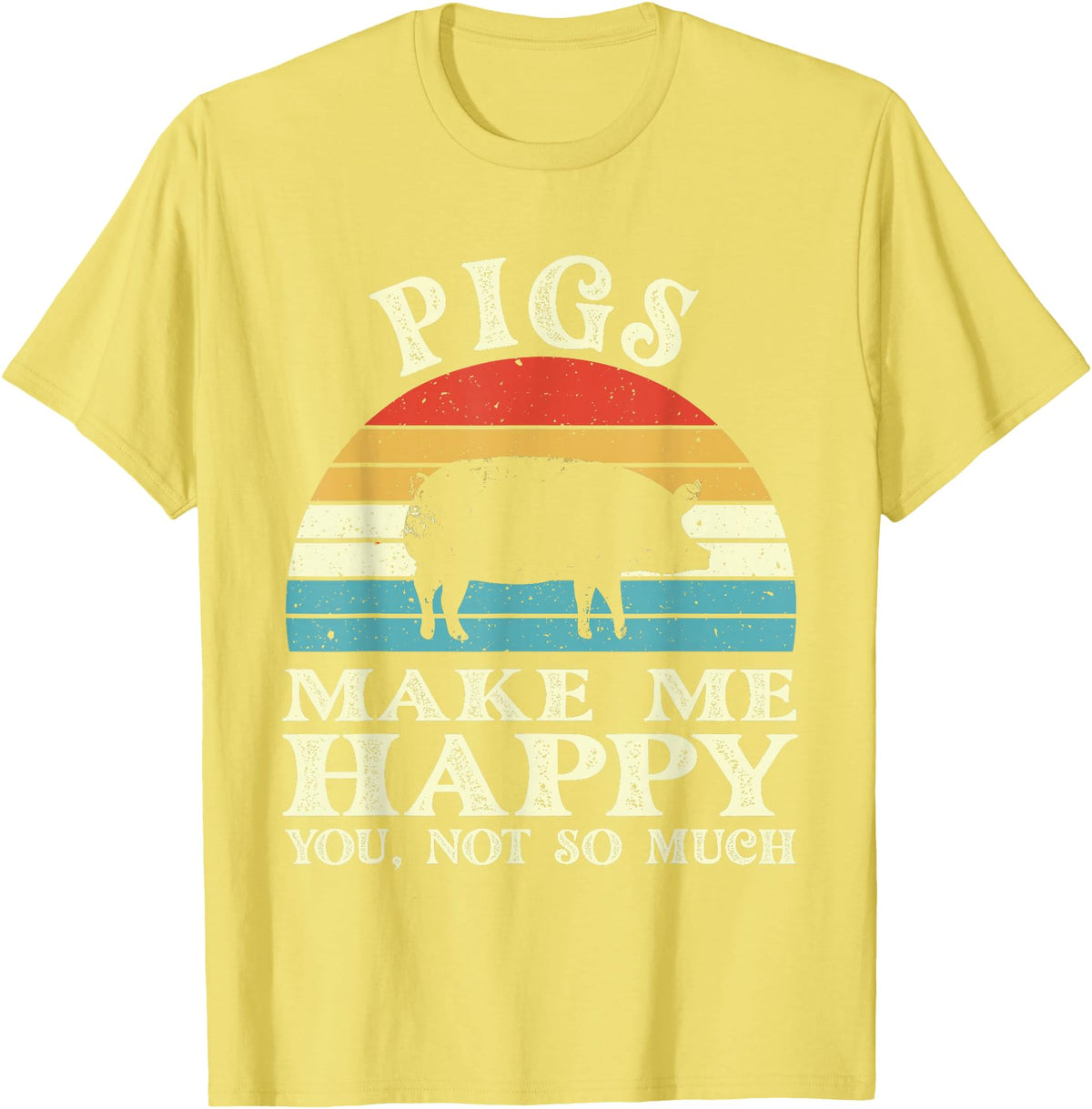 Funny Pig Lover Shirts Pigs Make Me Happy You Not So Much Pig Lover Farming Farmer T-Shirt - Lemon Yellow