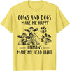 Funny Cows And Dogs Make Me Happy Tee Shirt Cows And Dogs Make Me Happy Humans Make My Head Hurt T-Shirt - Lemon Yellow