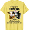 If We Get In Trouble It's My sister's Fault Shirt If We Get In Trouble It's My Sister's Fault Heifer Cow T-Shirt - Lemon