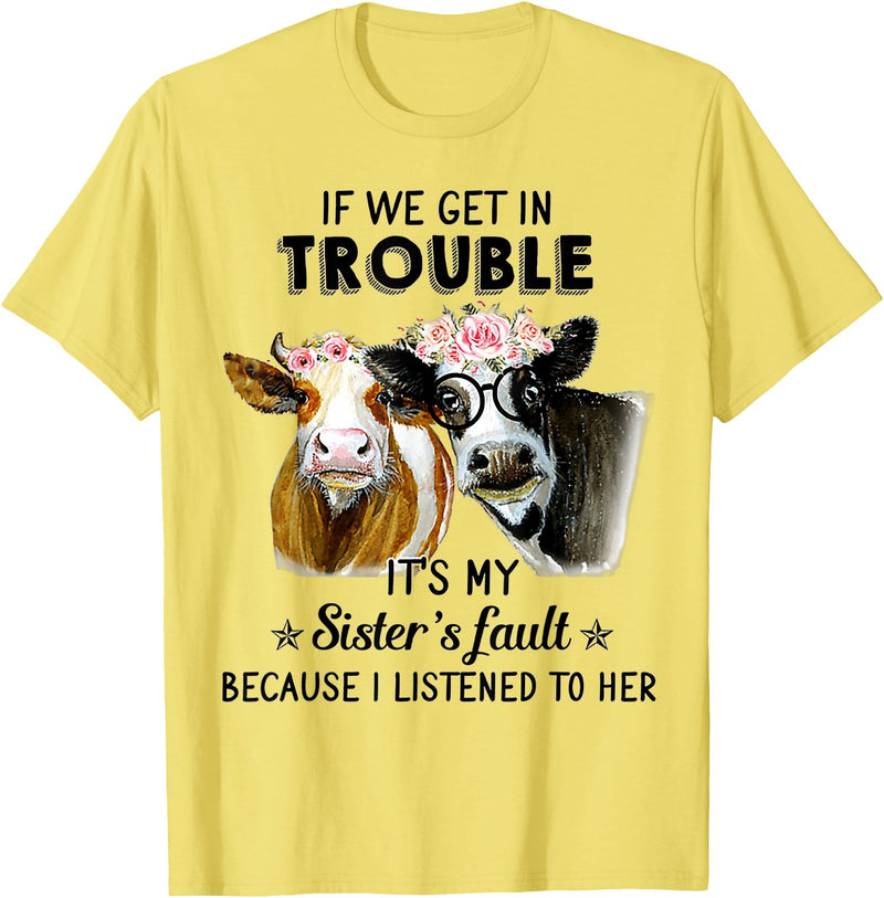 If We Get In Trouble It's My sister's Fault Shirt If We Get In Trouble It's My Sister's Fault Heifer Cow T-Shirt - Lemon