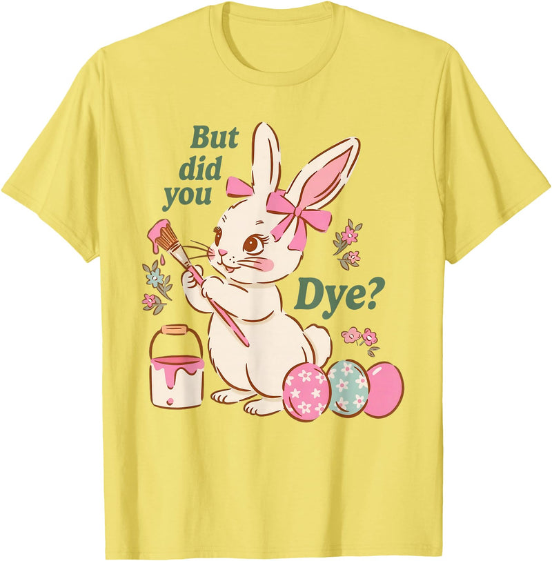 Bunny Egg but Did You Dye Funny Cute Easter Rabbit T-Shirt in Lemon Yellow