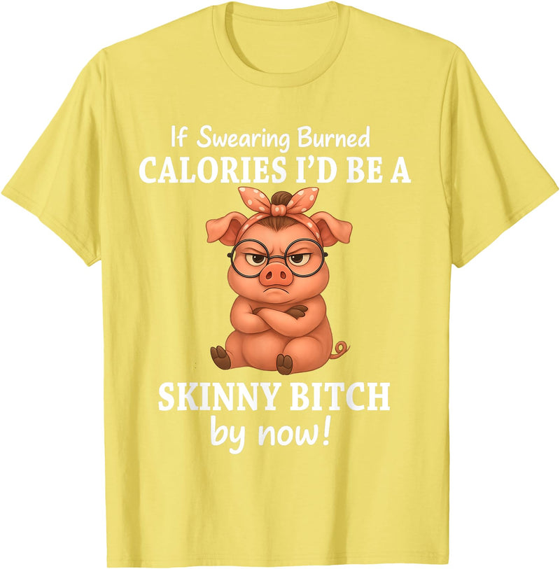 If Swearing Burned Calories I'd Be Funny Pig Tee If Swearing Burned Calories I'd Be A Skinny Funny Pig Lover T-Shirt - Lemon Yellow
