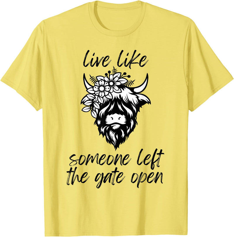 Sweet Case Boutique Fun Texas Cowgirls Chic Women Live like someone, left the gate open, highland cows cattle T-Shirt -