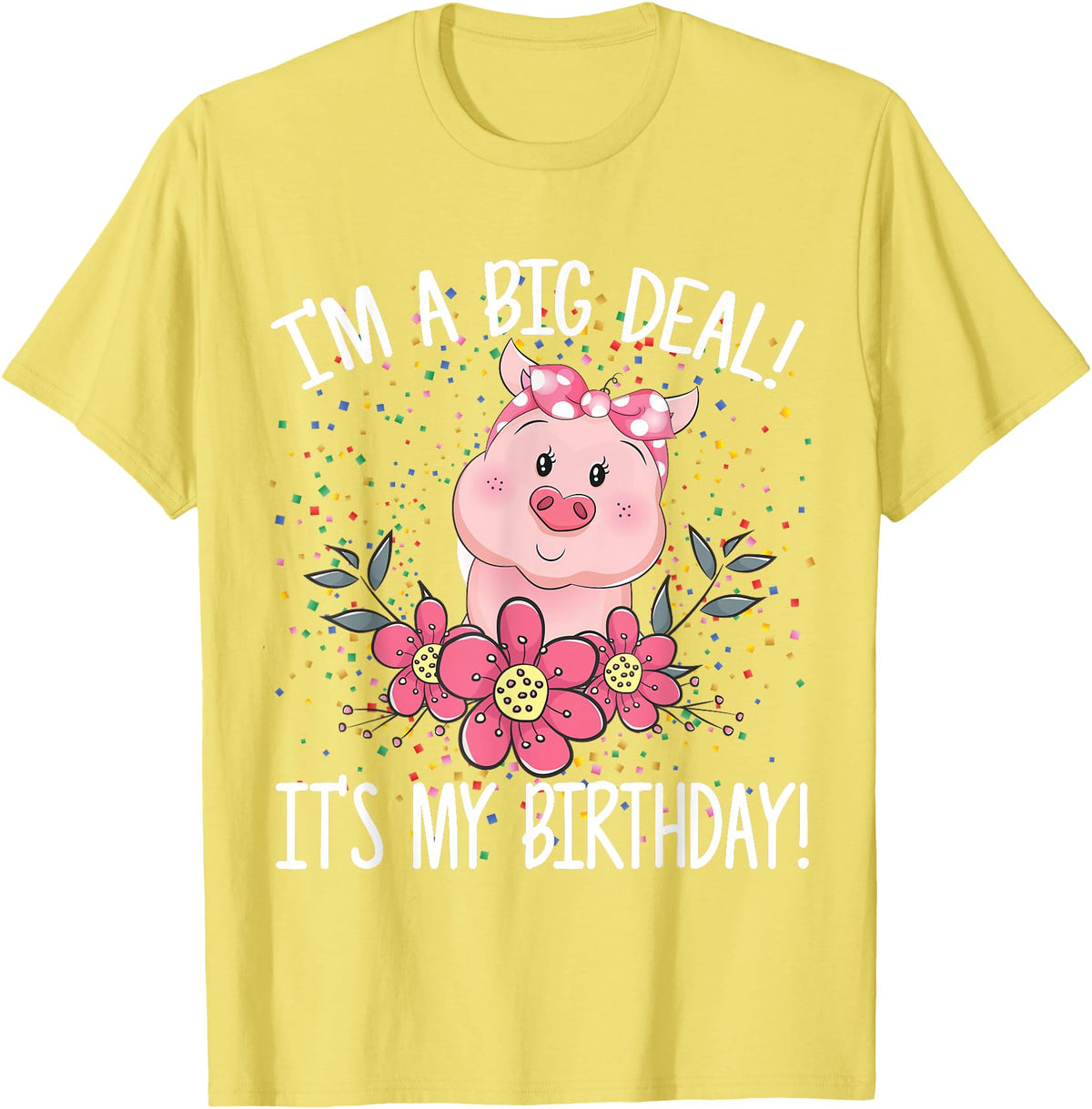 CRUDO I'm A Big Deal It's My Birthday Funny Birthday with Pig T-Shirt - Lemon Yellow