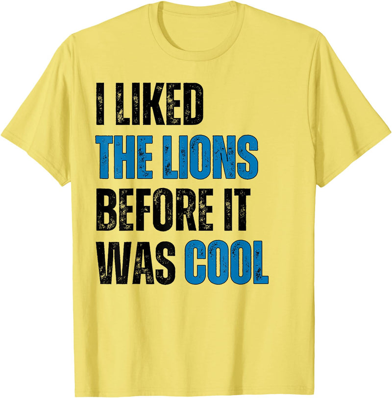 I Liked The Lions Before It Was Cool Apparel I Liked The Lions Before It Was Cool T-Shirt - Lemon Yellow