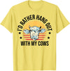 Cow Gift For Men Animal Farmer Cow Lover I'd Rather Hang Out With My Cows Animal Farming Cow Farmer T-Shirt - Lemon Yellow