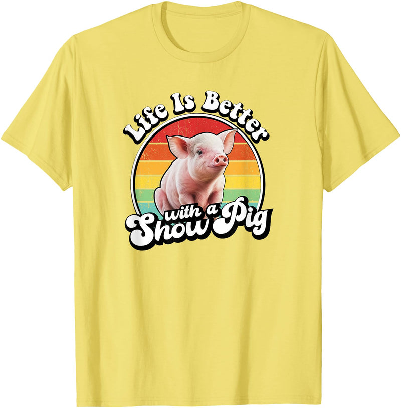 Funny Girls Piggy Mom Farm Gift T Shirts & Hoodies Mens Womens Retro Vintage Life Is Better Cute Show Pig Lover T-Shirt - Lemon Yellow