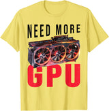 Need More Gpu |--. T-Shirt - Lemon Yellow