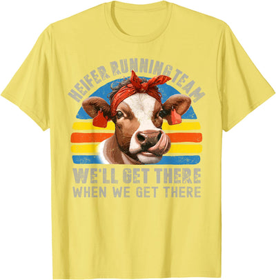 Heifer Running Team Well Get There When We Cow Hei T-Shirt