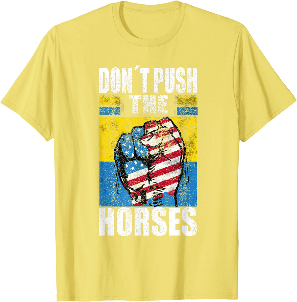 Funny Humorous and Meme quotes Ukraine Don´t Push the Horses - Funny Meme Quote for Sarcastic Minds T-Shirt - Lemon Yellow