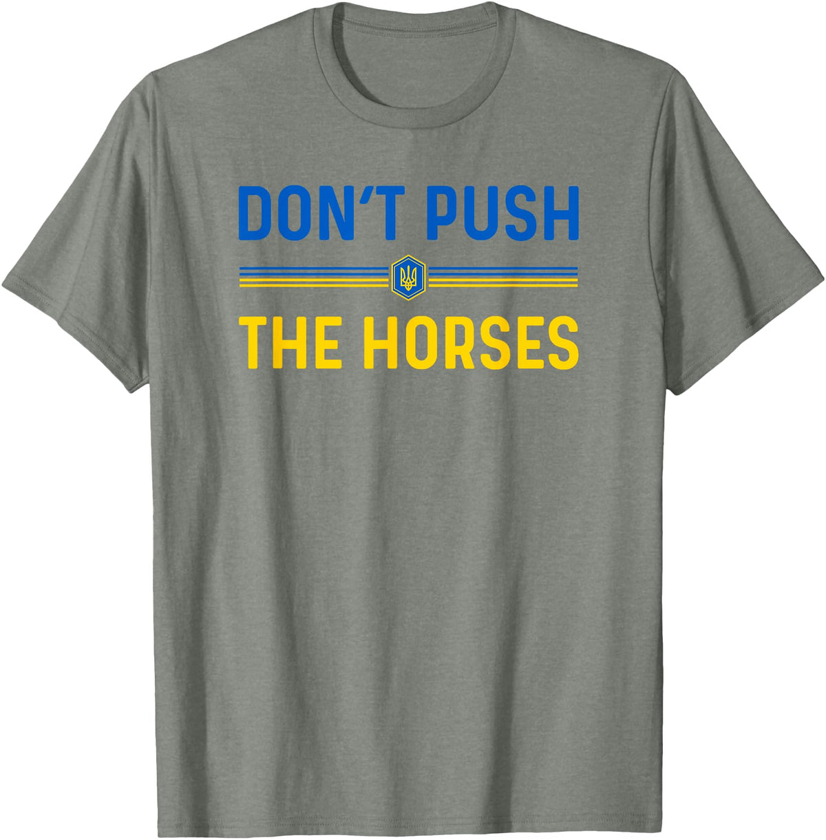 Don’t Push The Horses Funny Quotes Don’t Push The Horses Funny Patriotic Saying T-Shirt - Olive Heather