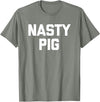 Funny Shirt With Saying & Funny T-Shirts Nasty Pig T-Shirt funny saying sarcastic novelty humor cool T-Shirt - Olive Heather