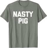Funny Shirt With Saying & Funny T-Shirts Nasty Pig T-Shirt funny saying sarcastic novelty humor cool T-Shirt - Olive Heather