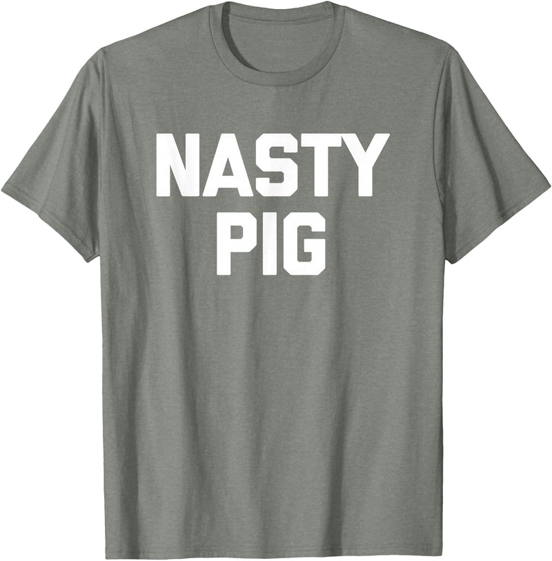 Funny Shirt With Saying & Funny T-Shirts Nasty Pig T-Shirt funny saying sarcastic novelty humor cool T-Shirt - Olive Heather