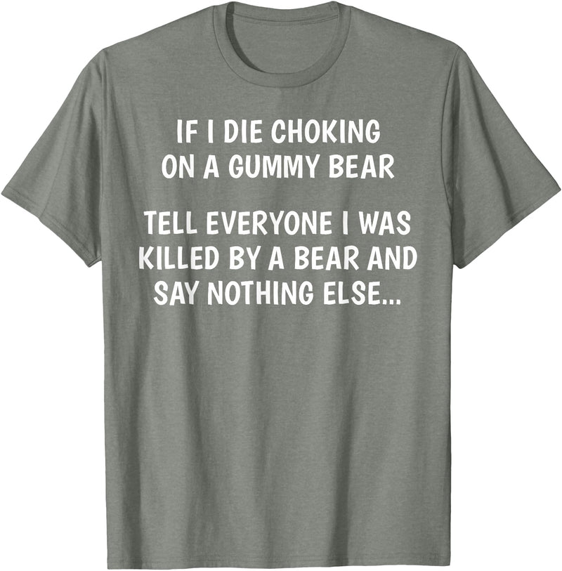 Funny Sayings Hilarious Jokes Humorous Memes Gear If I Die Choking On A Gummy Bear Funny Saying Sarcastic Joke T-Shirt - Olive Heather